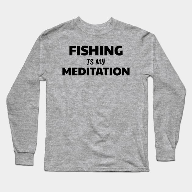 Fishing is Meditation Long Sleeve T-Shirt by The Design Hunt